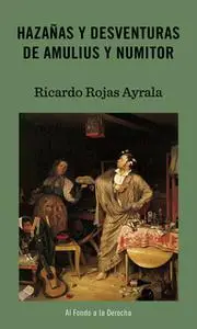 «Hazañas y desventuras de Amulius y Numitor» by Ricardo Rojas Ayrala
