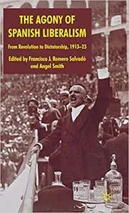 The Agony of Spanish Liberalism: From Revolution to Dictatorship 1913–23