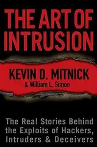 The Art of Intrusion: The Real Stories Behind the Exploits of Hackers, Intruders and Deceivers (Repost)