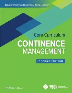 Wound, Ostomy and Continence Nurses Society Core Curriculum: Continence Management (2nd Edition)