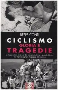 Beppe Conti - Ciclismo, gloria e tragedie