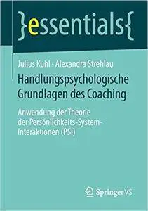 Handlungspsychologische Grundlagen des Coaching: Anwendung der Theorie der Persönlichkeits-System-Interaktionen (PSI)