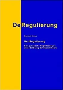 De-/Regulierung: Eine juristische Begriffsanalyse unter Einbezug der Systemtheorie