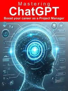 Mastering ChatGPT: Boost Your Project Manager Career
