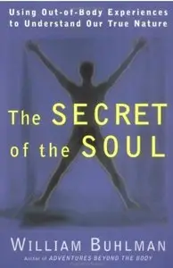 The Secret of the Soul: Using Out-of-Body Experiences to Understand Our True Nature [Repost]