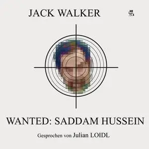 «Wanted: Saddam Hussein» by Jack Walker
