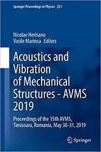Acoustics and Vibration of Mechanical Structures―AVMS 2019: Proceedings of the 15th AVMS, Timisoara, Romania, May 30–31,