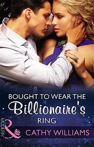 «Bought To Wear The Billionaire's Ring» by Cathy Williams