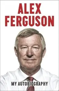 My Autobiography by Sir Alex Ferguson [REPOST]