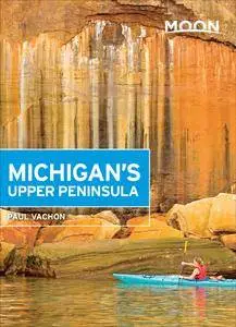 Moon Michigan's Upper Peninsula (Travel Guide), 4th Edition