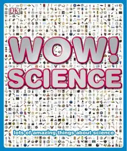 Wow! Science: Lots of Amazing Things About Science (Wow!)