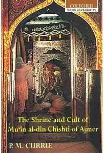 The Shrine and Cult of Mu'in al-din Chishti of Ajmer