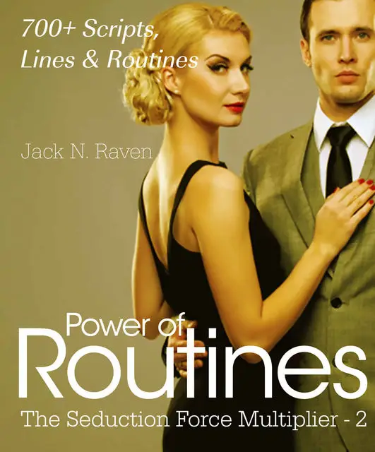 «Seduction Force Multiplier 2: Power of Routines – Over 700 Scripts, Lines and Routines» by Jack N. Raven