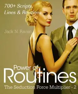 «Seduction Force Multiplier 2: Power of Routines – Over 700 Scripts, Lines and Routines» by Jack N. Raven