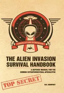 The Alien Invasion Survival Handbook: A Defense Manual for the Coming Extraterrestrial Apocalypse (repost)