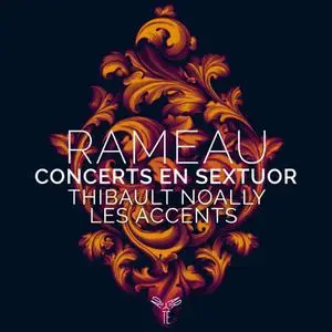 Thibault Noally & Les Accents - Rameau: Concerts en sextuor (2022)