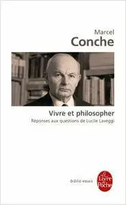 Marcel Conche - Vivre et philosopher