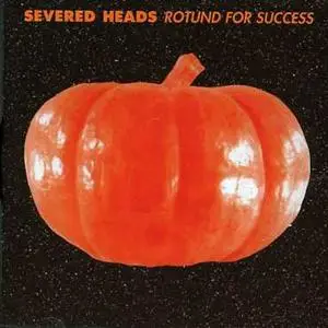 Severed Heads - Rotund For Success (1989) {Nettwerk}