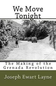 We Move Tonight: The Making of the Grenada Revolution