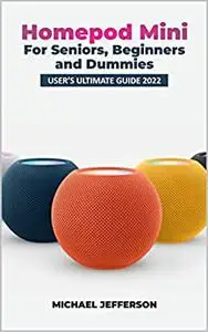 HOMEPOD MINI FOR SENIORS, BEGINNERS AND DUMMIES: The ultimate guide book