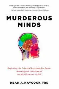 Murderous Minds: Exploring the Criminal Psychopathic Brain: Neurological Imaging and the Manifestation of Evil (repost)