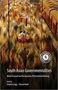 South Asian Governmentalities: Michel Foucault and the Question of Postcolonial Orderings