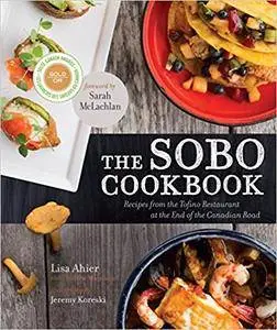 The Sobo Cookbook: Fresh Food Inspired by Texas to Tofino