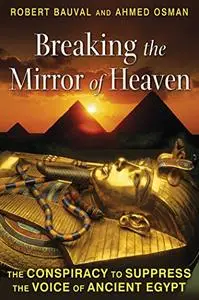 Breaking the Mirror of Heaven: The Conspiracy to Suppress the Voice of Ancient Egypt (Repost)