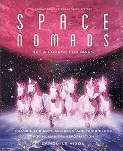 Space Nomads: Set a Course for Mars: Chasing the Arts, Sciences, and Technology for Human Transformation