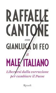 Raffaele Cantone, Gianluca Di Feo - Il male italiano
