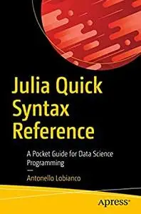 Julia Quick Syntax Reference: A Pocket Guide for Data Science Programming