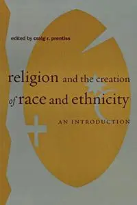 Religion and the Creation of Race and Ethnicity: An Introduction