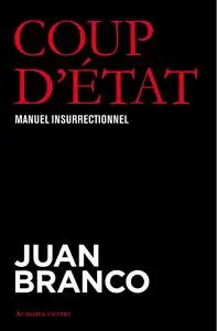 Juan Branco, "Coup d'état: Manuel insurrectionnel"