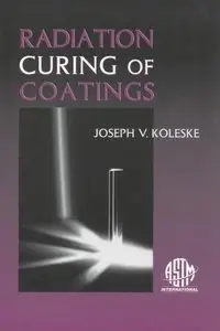 Radiation Curing of Coatings (Astm Manual Series, v. 45)