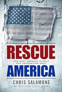 Rescue America: Our Best America Is Only One Generation Away