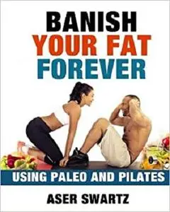 Banish Your Fat Forever Using Paleo and Pilates