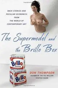 The Supermodel and the Brillo Box: Back Stories and Peculiar Economics from the World of Contemporary Art (Repost)