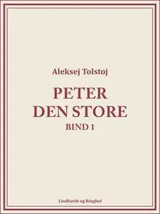 «Peter den Store bind 1» by Aleksej Tolstoj