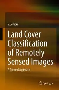 Land Cover Classification of Remotely Sensed Images: A Textural Approach