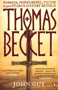 Thomas Becket: Warrior, Priest, Rebel, Victim: A 900-Year-Old Story Retold
