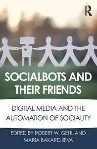 Socialbots and Their Friends : Digital Media and the Automation of Sociality