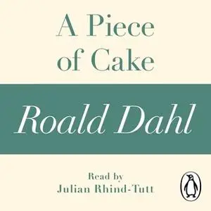 «A Piece of Cake (A Roald Dahl Short Story)» by Roald Dahl