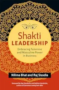 Shakti Leadership: Embracing Feminine and Masculine Power in Business