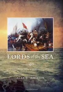 Lords of the Sea: A History of the Barbary Corsairs (repost)