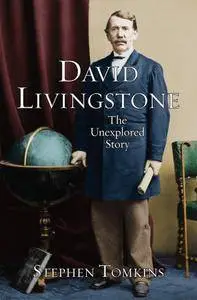 David Livingstone: The Unexplored Story