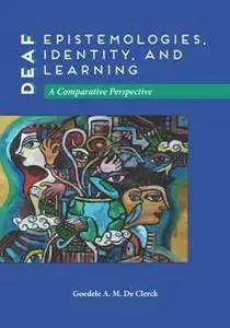 Deaf Epistemologies, Identity, and Learning : A Comparative Perspective