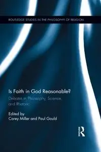 Is Faith in God Reasonable?: Debates in Philosophy, Science, and Rhetoric