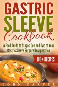 «Gastric Sleeve Cookbook» by John Carter
