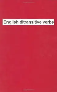 English Ditransitive Verbs: Aspects of Theory, Description and a Usage-Based Model