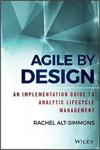 Agile by Design: An Implementation Guide to Analytic Lifecycle Management